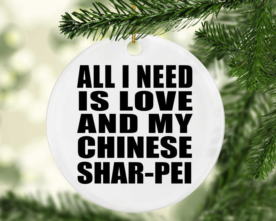 All I Need Is Love And My Chinese Shar-Pei - Circle Ornament