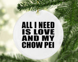 All I Need Is Love And My Chow Pei - Circle Ornament