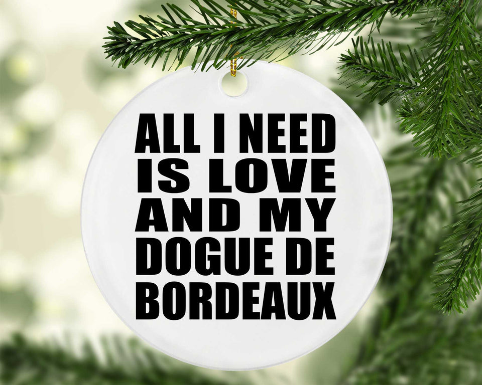 All I Need Is Love And My Dogue De Bordeaux - Circle Ornament