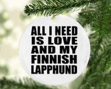 All I Need Is Love And My Finnish Lapphund - Circle Ornament