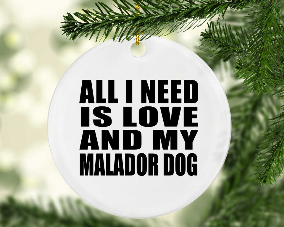All I Need Is Love And My Malador Dog - Circle Ornament