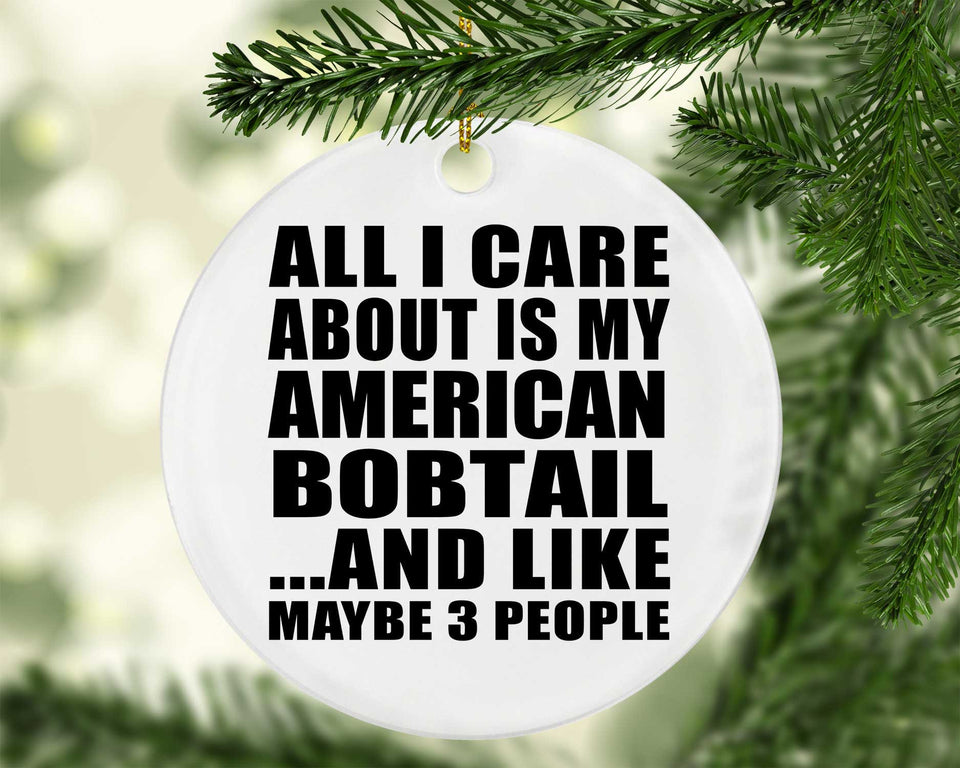 All I Care About Is My American Bobtail - Circle Ornament
