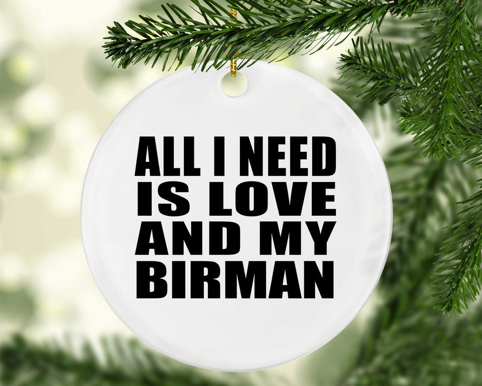 All I Need Is Love And My Birman - Circle Ornament
