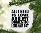 All I Need Is Love And My Domestic Longhair Cat - Circle Ornament