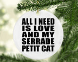 All I Need Is Love And My Serrade Petit Cat - Circle Ornament