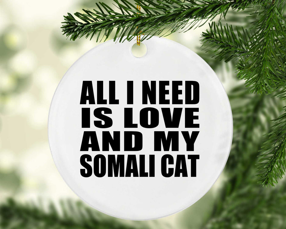 All I Need Is Love And My Somali Cat - Circle Ornament
