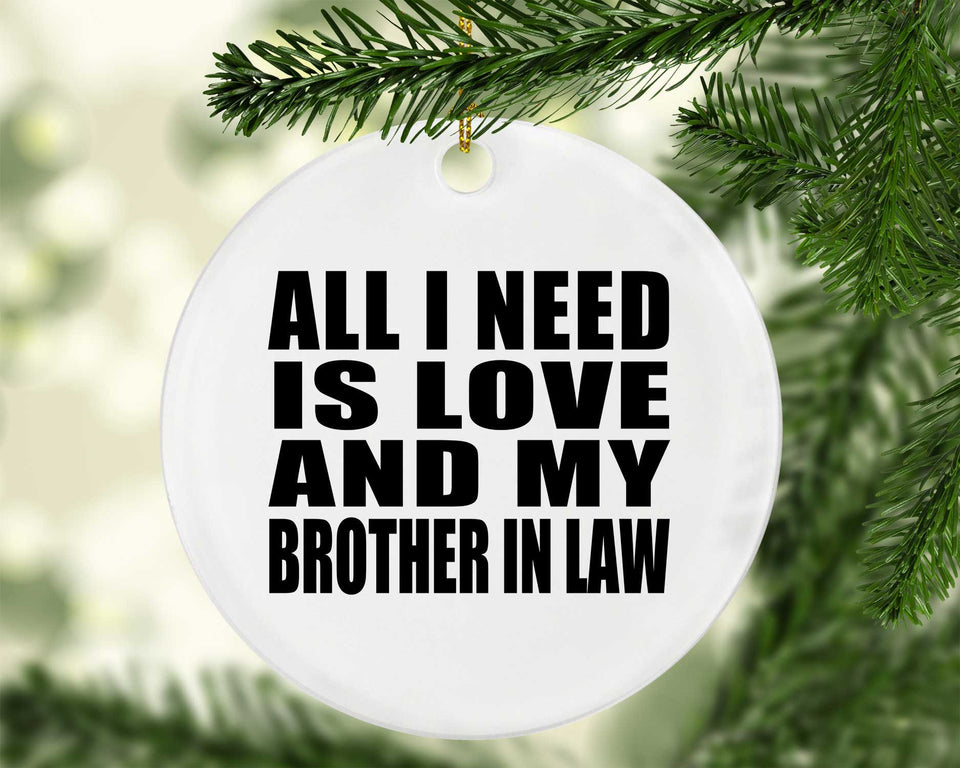 All I Need Is Love And My Brother In Law - Circle Ornament