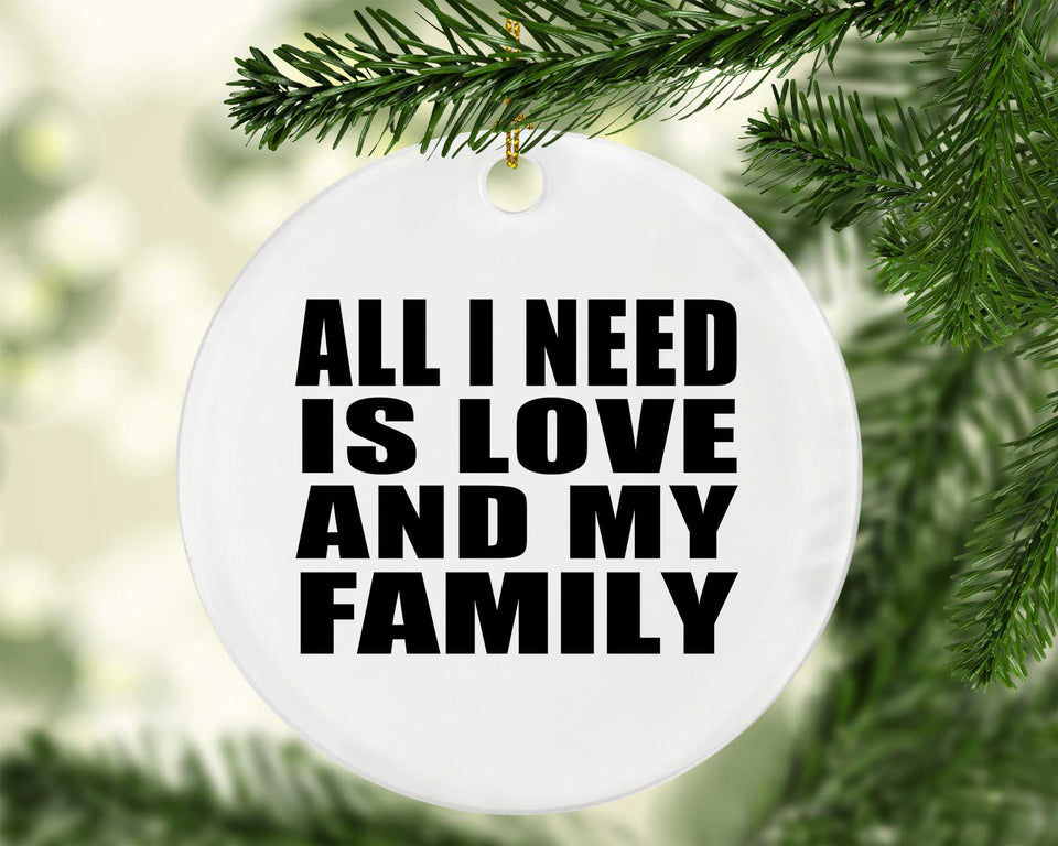 All I Need Is Love And My Family - Circle Ornament
