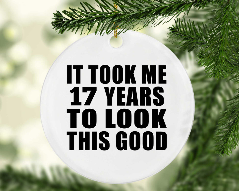 17th Birthday Took Me 17 Years To Look This Good - Circle Ornament