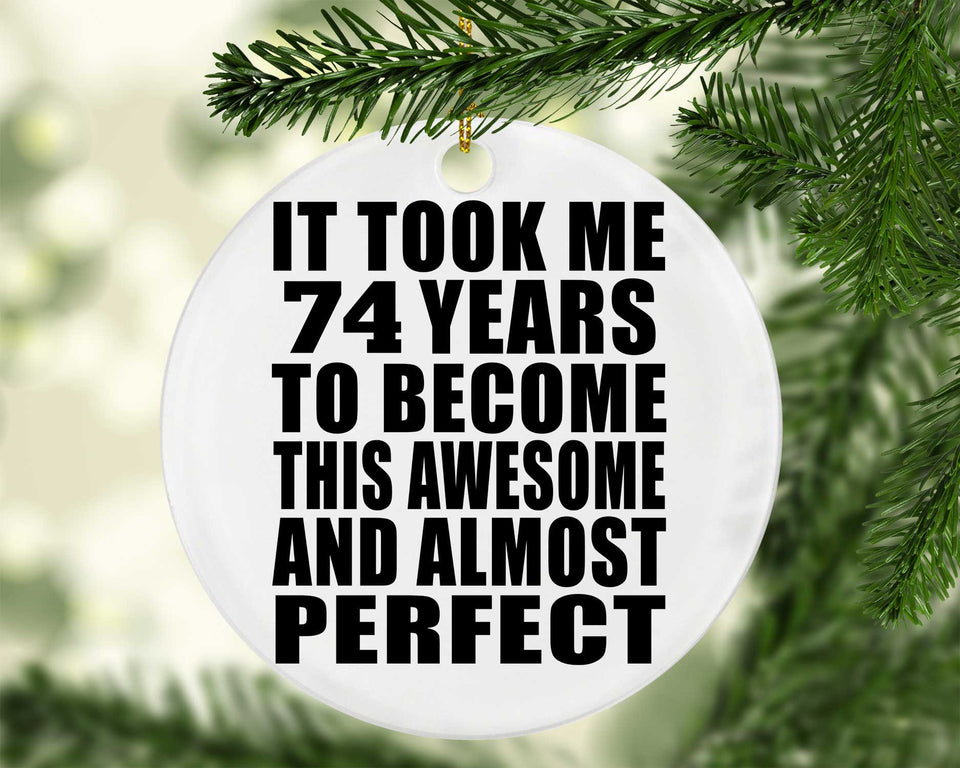 74th Birthday Took 74 Years To Become Awesome & Perfect - Circle Ornament