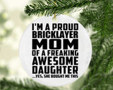 Proud Bricklayer Mom Of Awesome Daughter - Circle Ornament