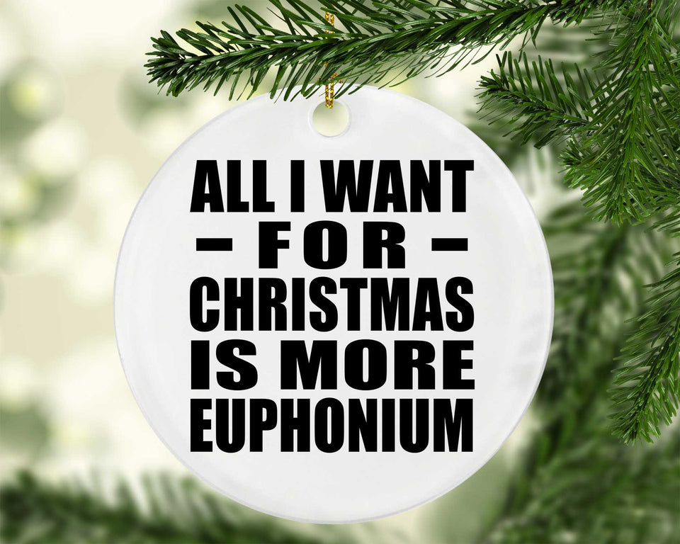 All I Want For Christmas Is More Euphonium - Circle Ornament