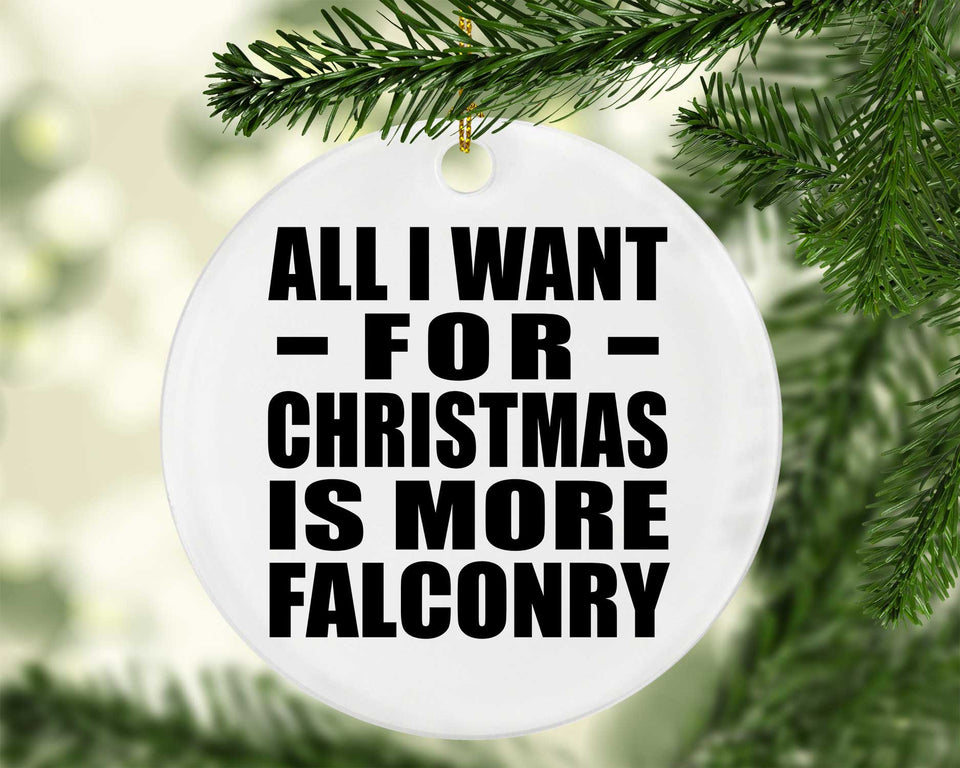 All I Want For Christmas Is More Falconry - Circle Ornament