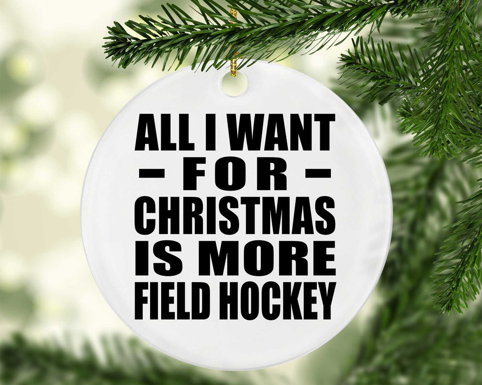 All I Want For Christmas Is More Field Hockey - Circle Ornament