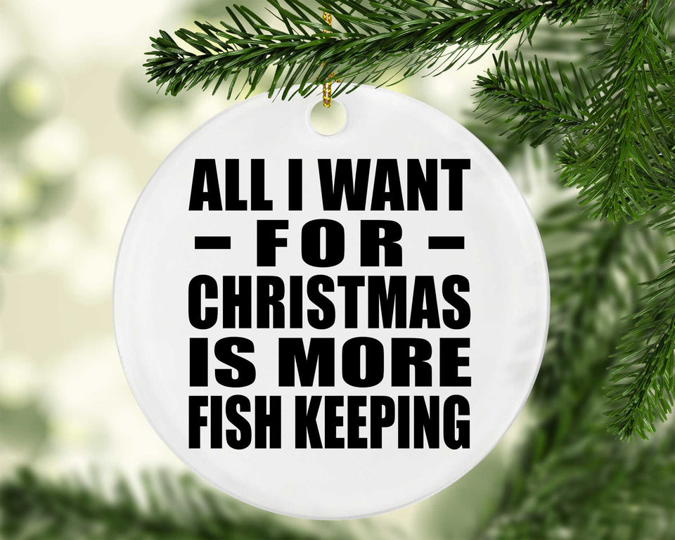 All I Want For Christmas Is More Fish Keeping - Circle Ornament