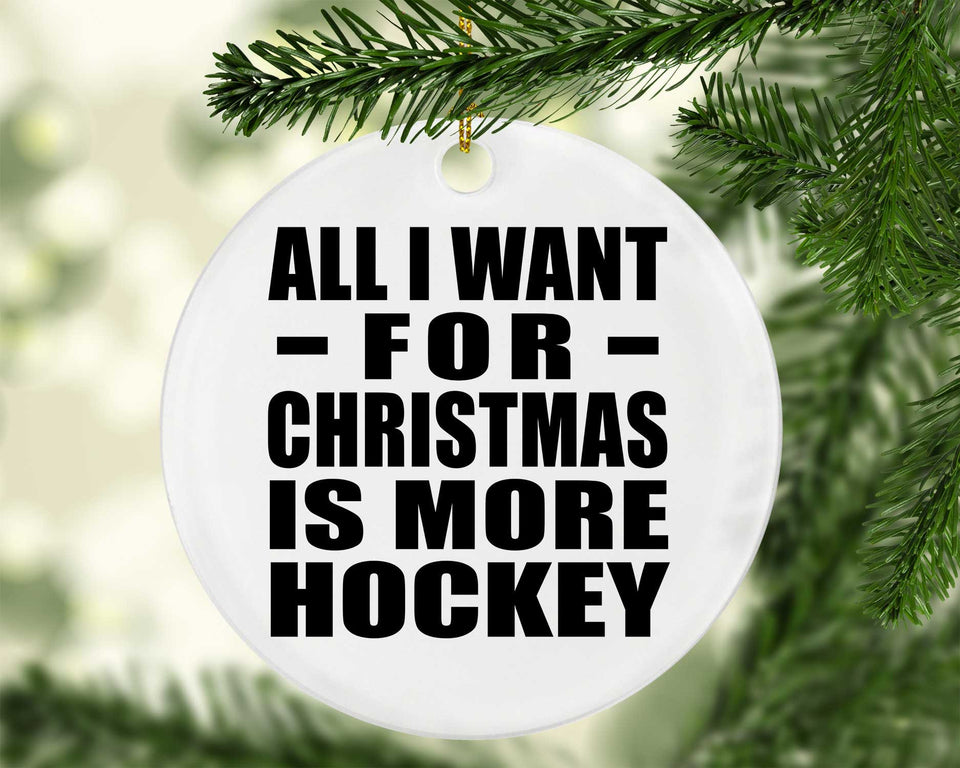 All I Want For Christmas Is More Hockey - Circle Ornament