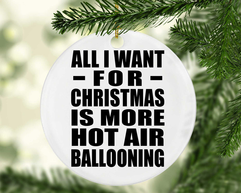 All I Want For Christmas Is More Hot Air Ballooning - Circle Ornament