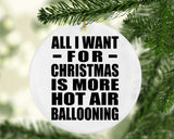 All I Want For Christmas Is More Hot Air Ballooning - Circle Ornament