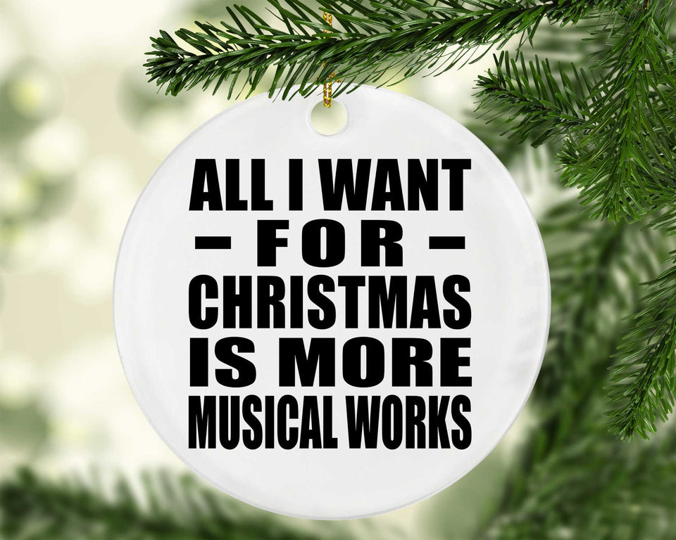 All I Want For Christmas Is More Musical Works - Circle Ornament