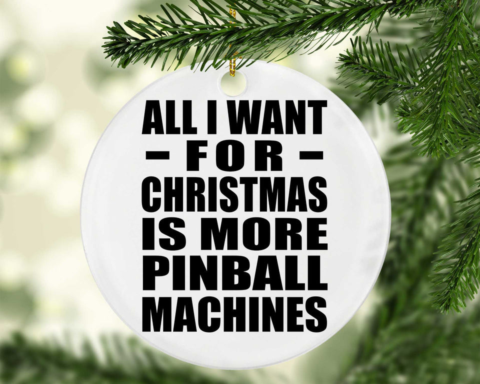 All I Want For Christmas Is More Pinball Machines - Circle Ornament