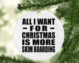 All I Want For Christmas Is More Skim Boarding - Circle Ornament