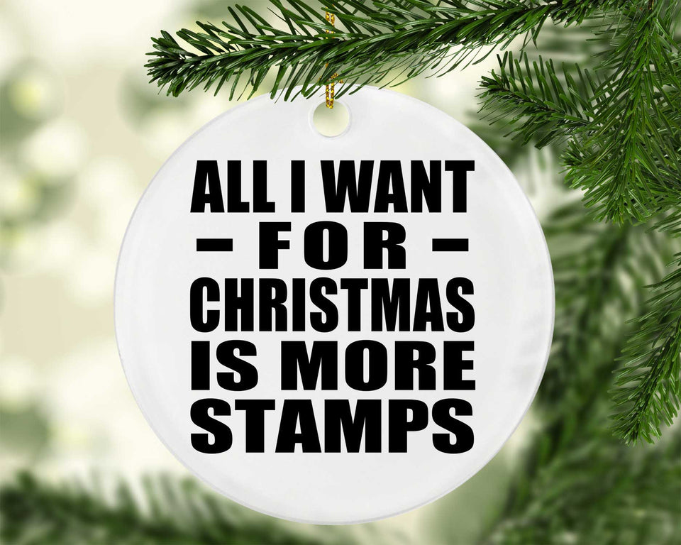 All I Want For Christmas Is More Stamps - Circle Ornament