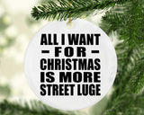 All I Want For Christmas Is More Street Luge - Circle Ornament