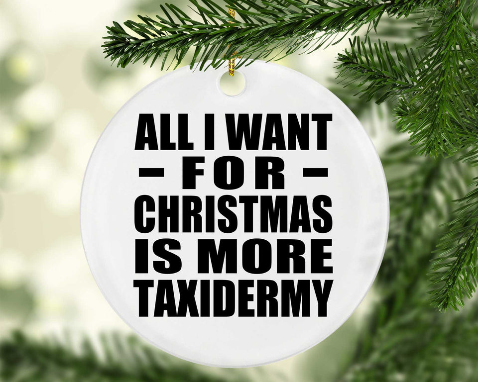 All I Want For Christmas Is More Taxidermy - Circle Ornament