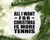 All I Want For Christmas Is More Tennis - Circle Ornament