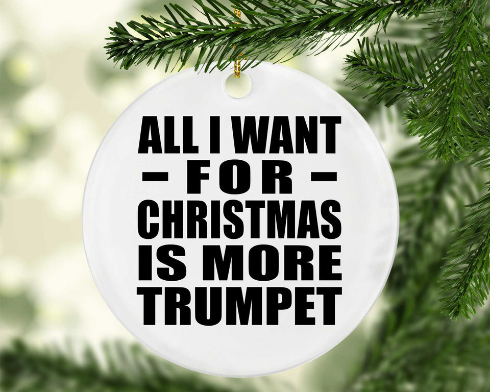 All I Want For Christmas Is More Trumpet - Circle Ornament