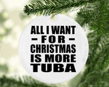 All I Want For Christmas Is More Tuba - Circle Ornament