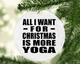 All I Want For Christmas Is More Yoga - Circle Ornament