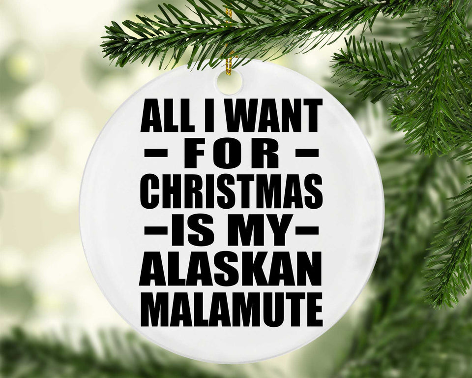 All I Want For Christmas Is My Alaskan Malamute - Circle Ornament