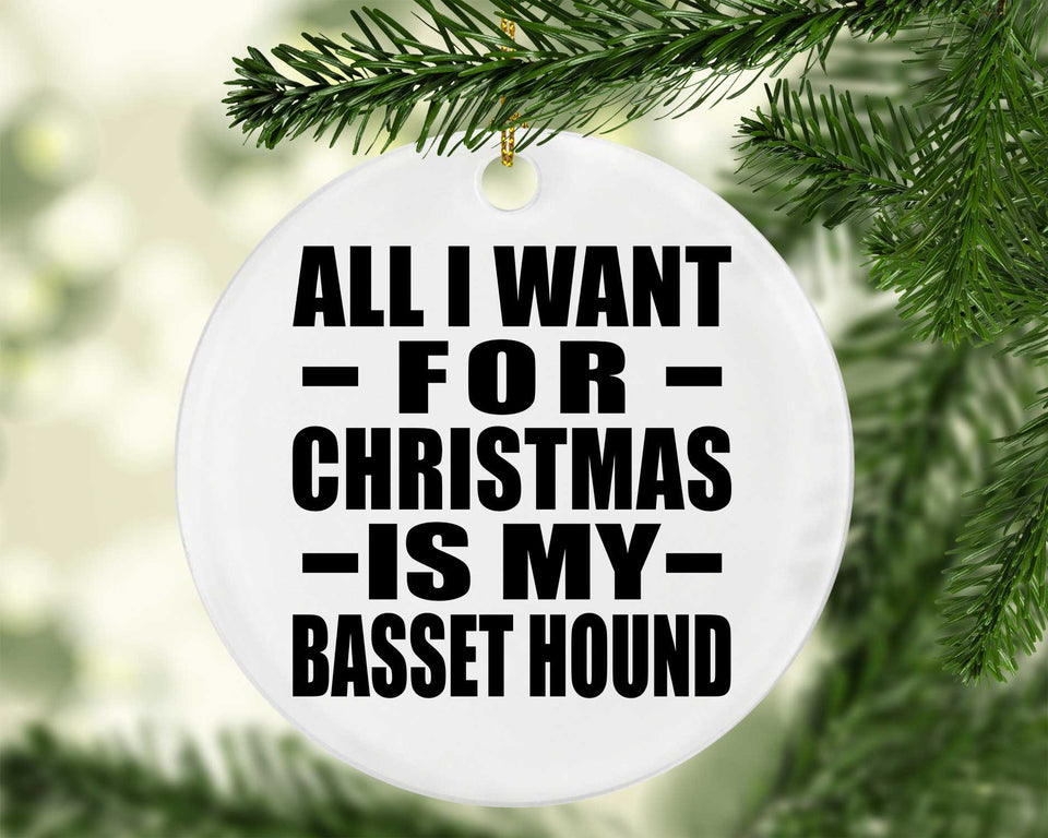 All I Want For Christmas Is My Basset Hound - Circle Ornament