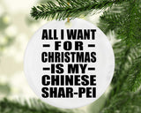 All I Want For Christmas Is My Chinese Shar-Pei - Circle Ornament