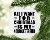 All I Want For Christmas Is My Norfolk Terrier - Circle Ornament