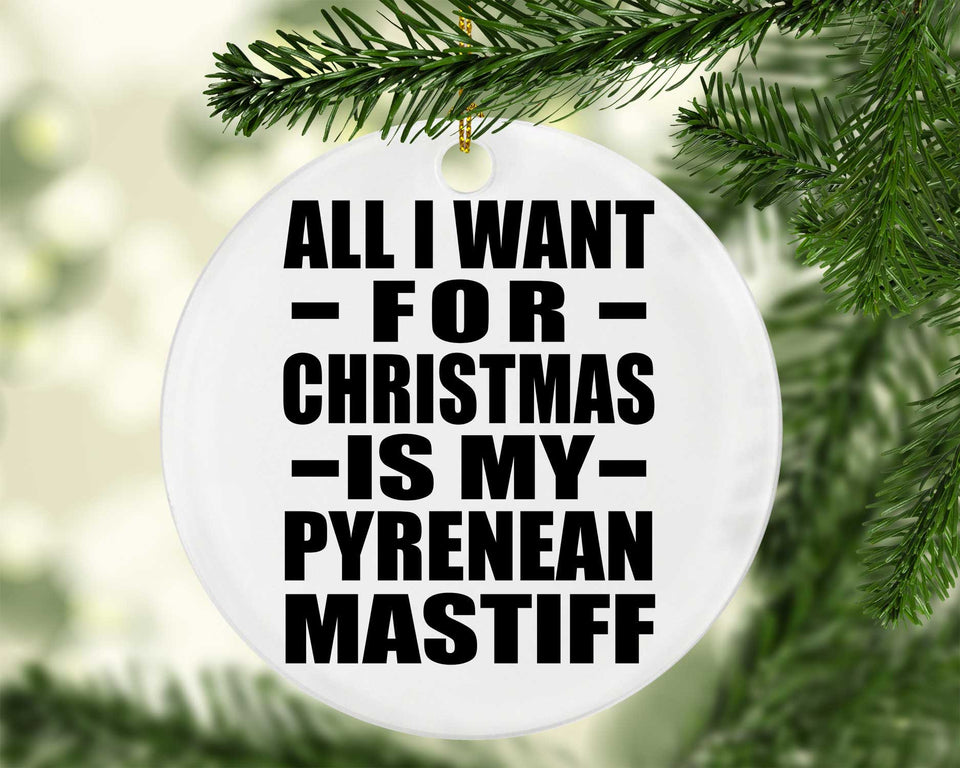 All I Want For Christmas Is My Pyrenean Mastiff - Circle Ornament