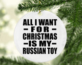 All I Want For Christmas Is My Russian Toy - Circle Ornament