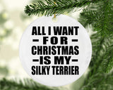 All I Want For Christmas Is My Silky Terrier - Circle Ornament
