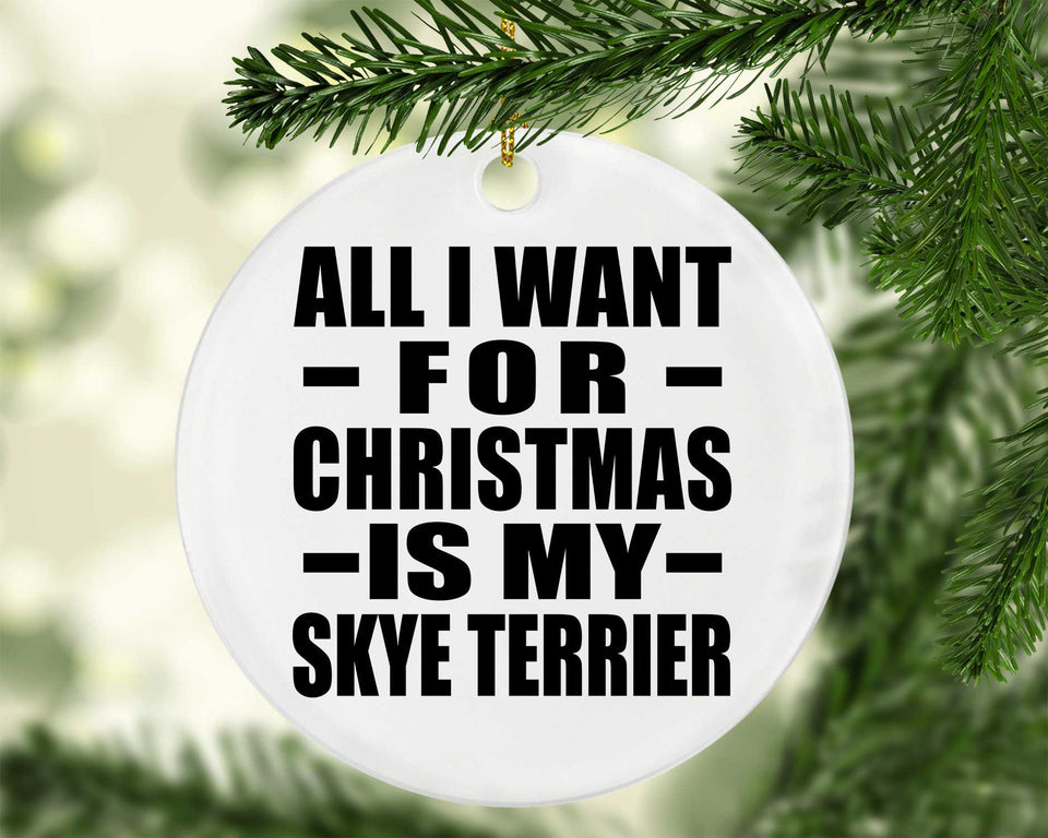 All I Want For Christmas Is My Skye Terrier - Circle Ornament