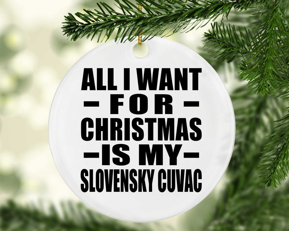 All I Want For Christmas Is My Slovensky Cuvac - Circle Ornament