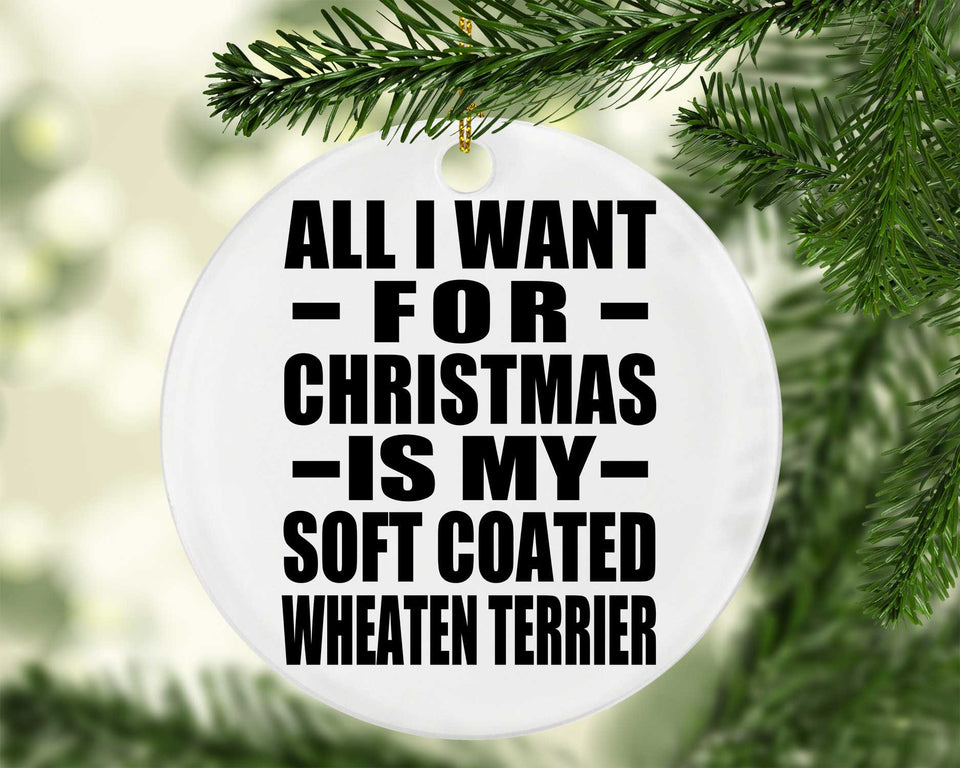 All I Want For Christmas Is My Soft Coated Wheaten Terrier - Circle Ornament