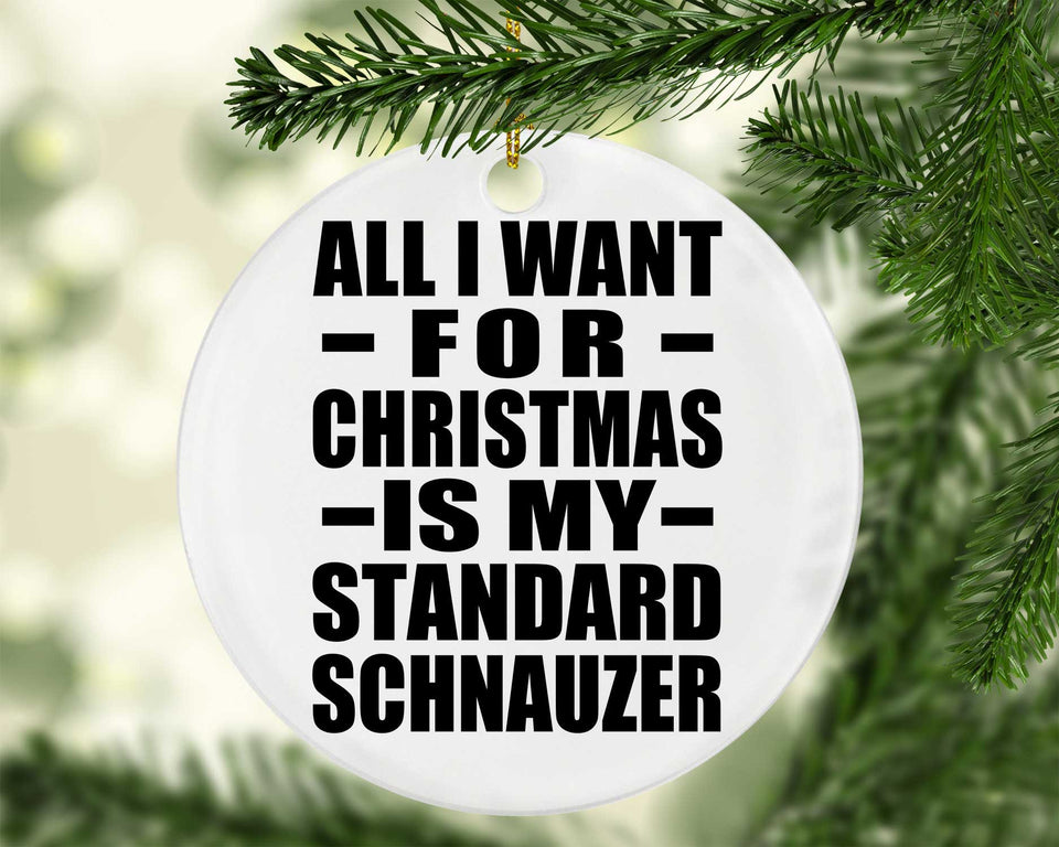All I Want For Christmas Is My Standard Schnauzer - Circle Ornament