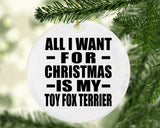 All I Want For Christmas Is My Toy Fox Terrier - Circle Ornament