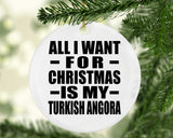 All I Want For Christmas Is My Turkish Angora - Circle Ornament