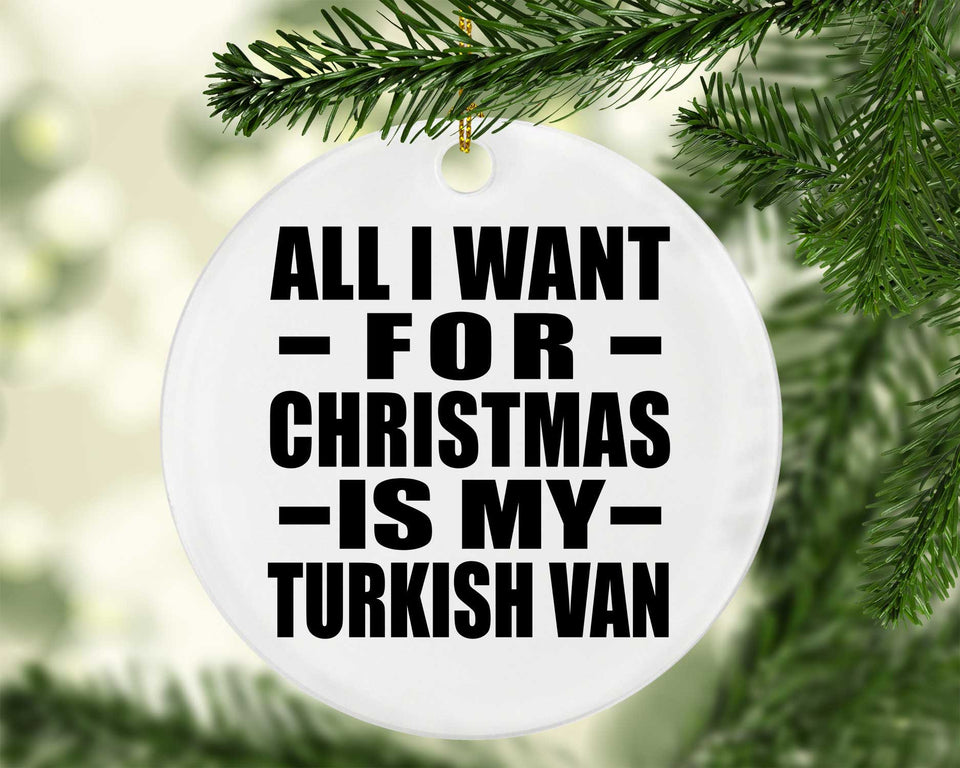 All I Want For Christmas Is My Turkish Van - Circle Ornament