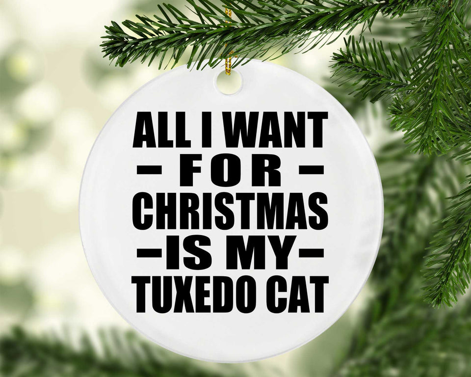 All I Want For Christmas Is My Tuxedo Cat - Circle Ornament