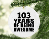 103rd Birthday 103 Years Of Being Awesome - Circle Ornament