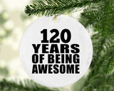 120th Birthday 120 Years Of Being Awesome - Circle Ornament