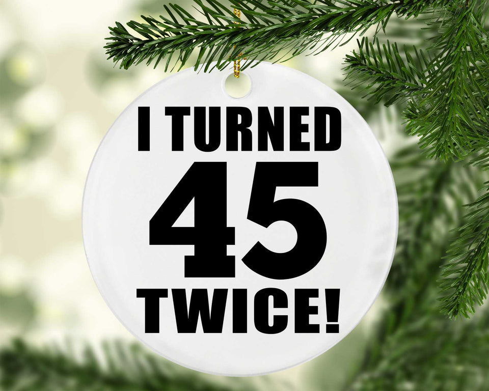 90th Birthday I Turned 45 Twice - Circle Ornament